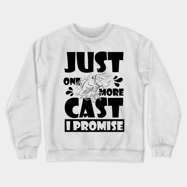 Just One More Cast I Promise - Gift Ideas For Fishing Crewneck Sweatshirt by printalpha-art